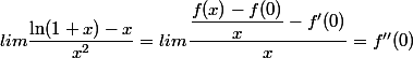 lim\dfrac {\ln (1 + x) - x} {x^2} = lim\dfrac {\dfrac {f(x) - f(0)} x - f'(0)} x =f''(0) 
 \\ 